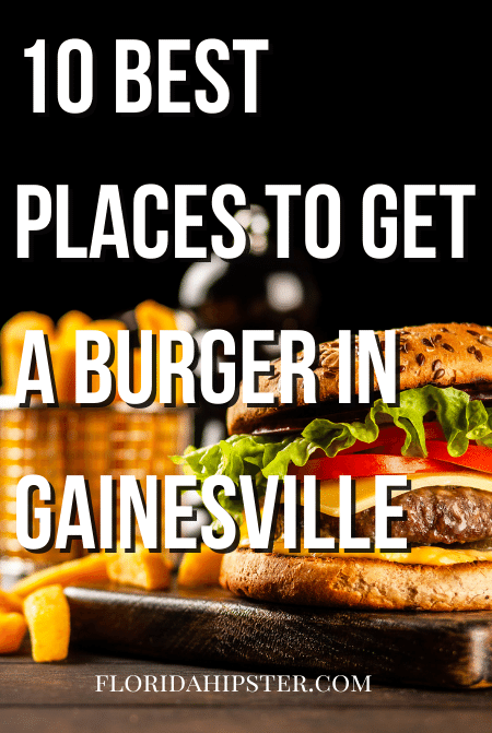 Florida Travel Guide on the 10 best places to Get a burger in Gainesville